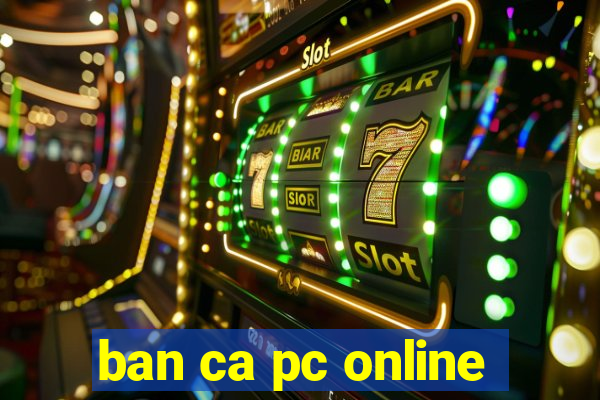 ban ca pc online