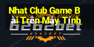 Nhat Club Game Bài Trên Máy Tính