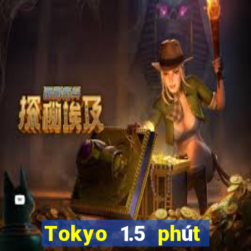 Tokyo 1.5 phút xổ số