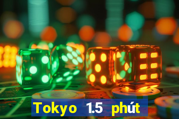 Tokyo 1.5 phút xổ số