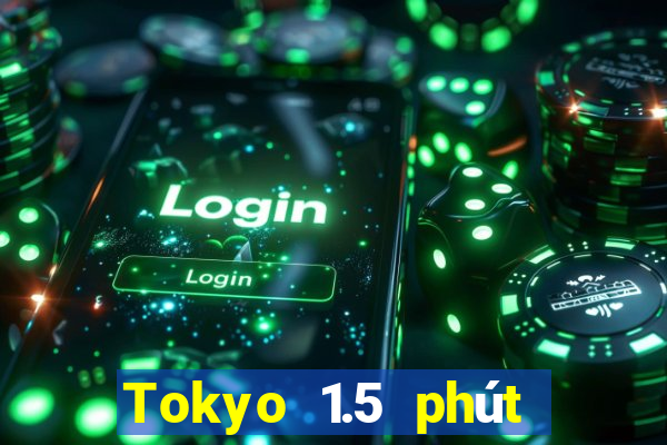 Tokyo 1.5 phút xổ số