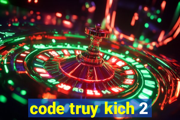 code truy kich 2