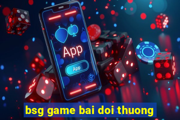 bsg game bai doi thuong