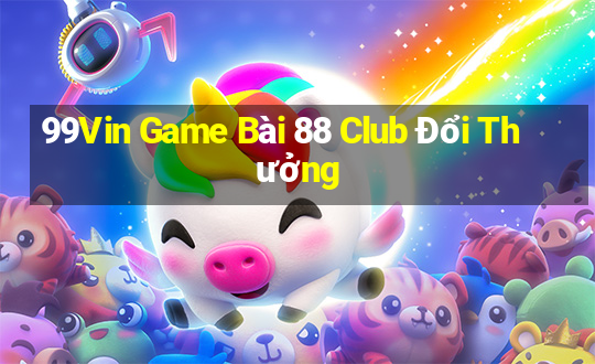 99Vin Game Bài 88 Club Đổi Thưởng