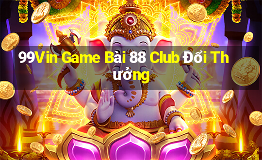 99Vin Game Bài 88 Club Đổi Thưởng