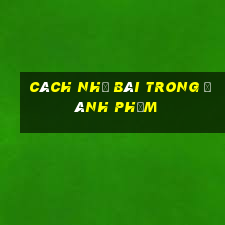 Cách nhớ bài trong đánh phỏm