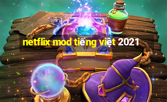 netflix mod tiếng việt 2021