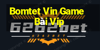 Bomtet Vin Game Bài Vip