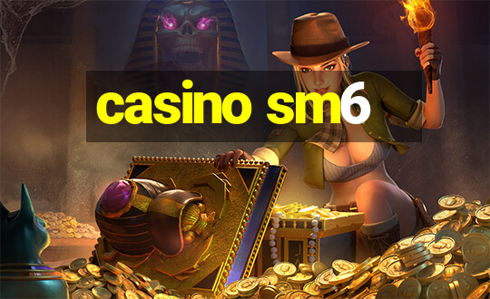 casino sm6