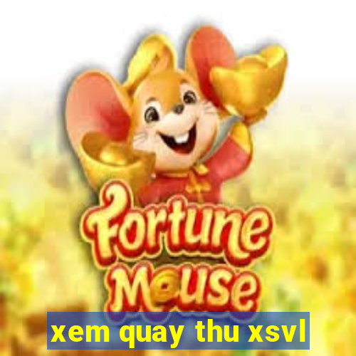 xem quay thu xsvl