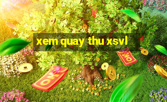 xem quay thu xsvl