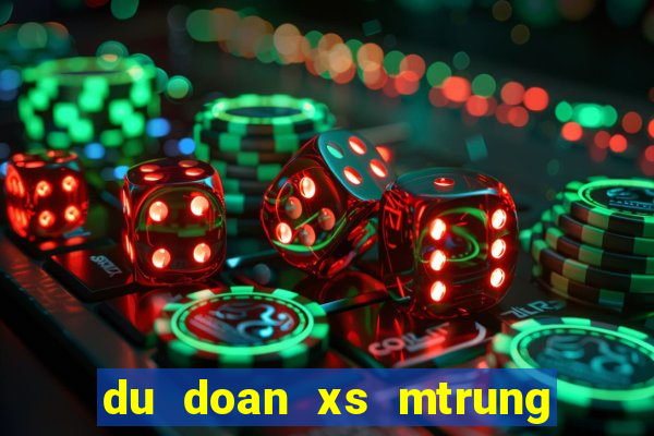 du doan xs mtrung hom nay