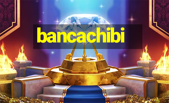 bancachibi