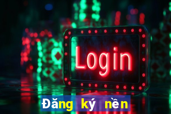 Đăng ký nền tảng lớn