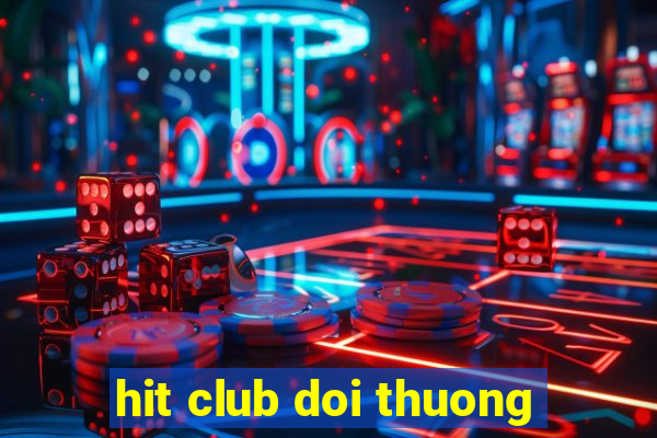 hit club doi thuong