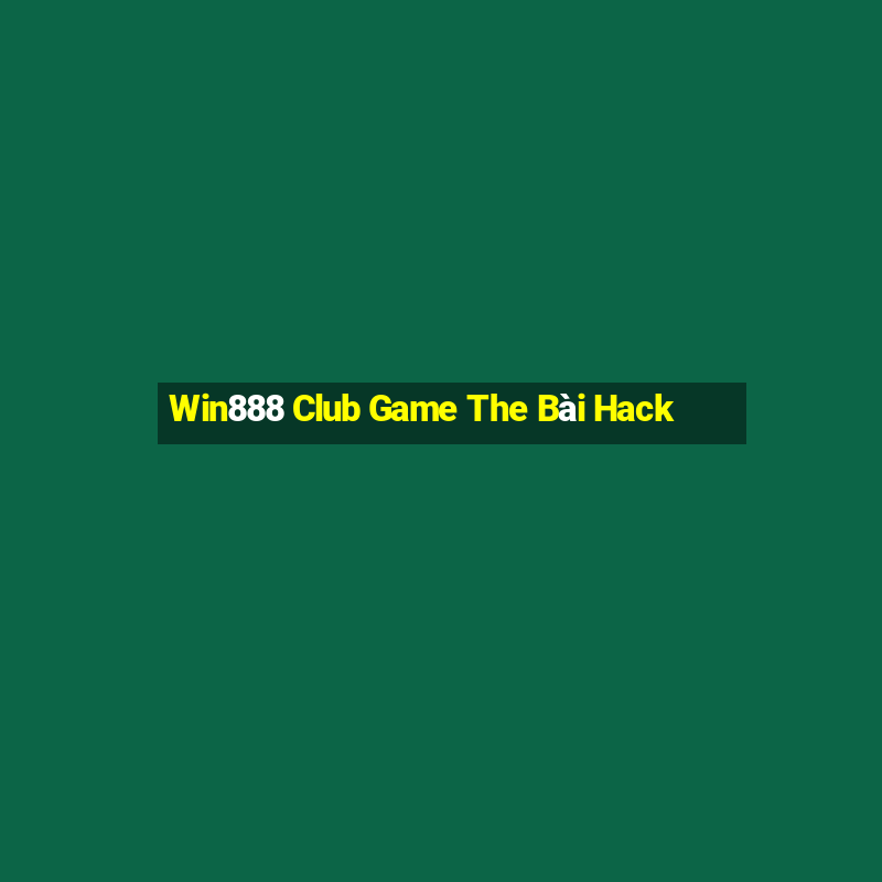 Win888 Club Game The Bài Hack