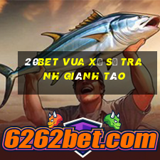 20bet Vua xổ số tranh giành táo