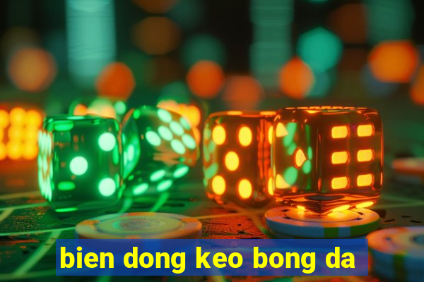 bien dong keo bong da