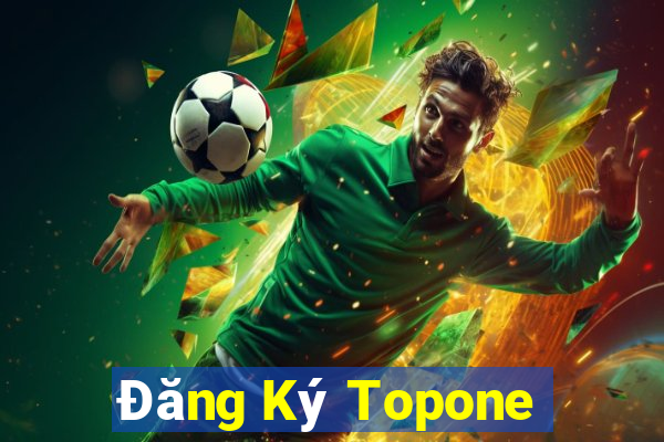 Đăng Ký Topone