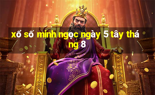 xổ số minh ngọc ngày 5 tây tháng 8