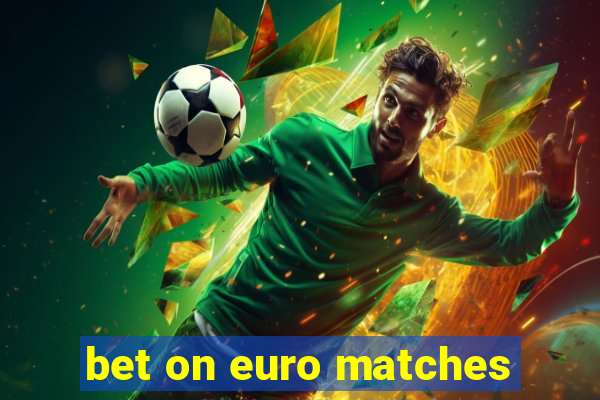 bet on euro matches