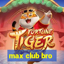 max club bro