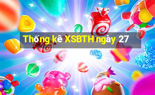 Thống kê XSBTH ngày 27