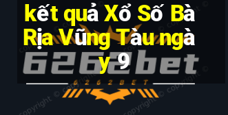 kết quả Xổ Số Bà Rịa Vũng Tàu ngày 9