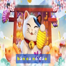 bắn cá nổ đảo