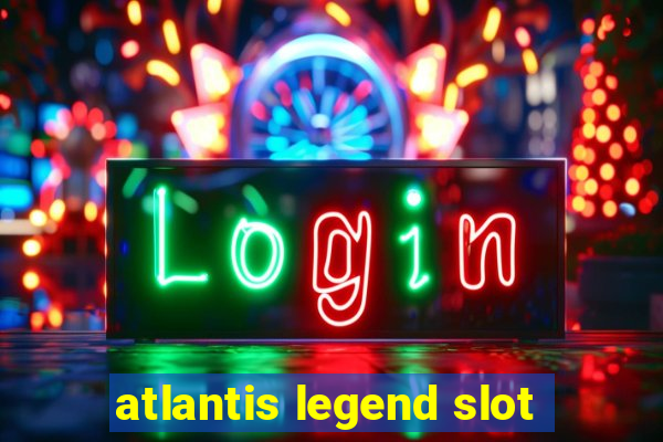 atlantis legend slot