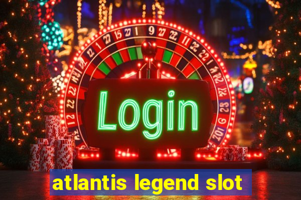 atlantis legend slot