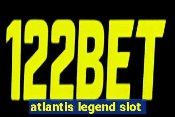 atlantis legend slot