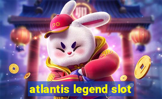 atlantis legend slot