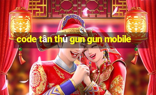 code tân thủ gun gun mobile