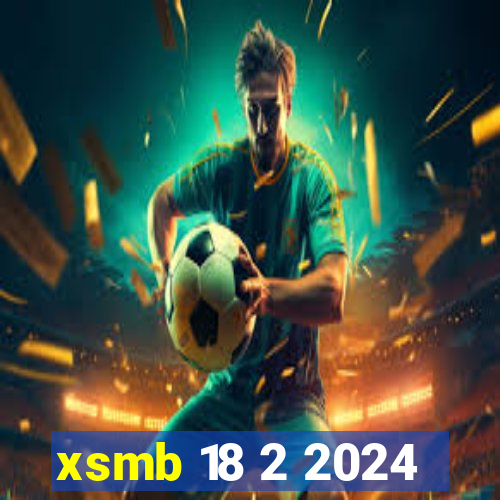 xsmb 18 2 2024