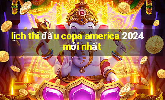 lịch thi đấu copa america 2024 mới nhất