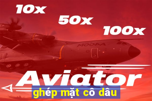 ghép mặt cô dâu