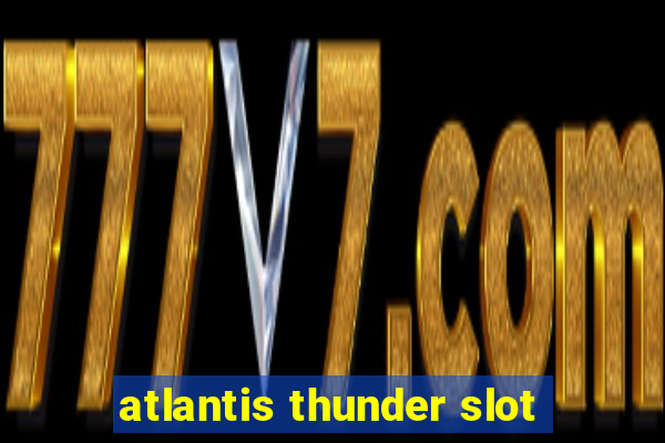 atlantis thunder slot