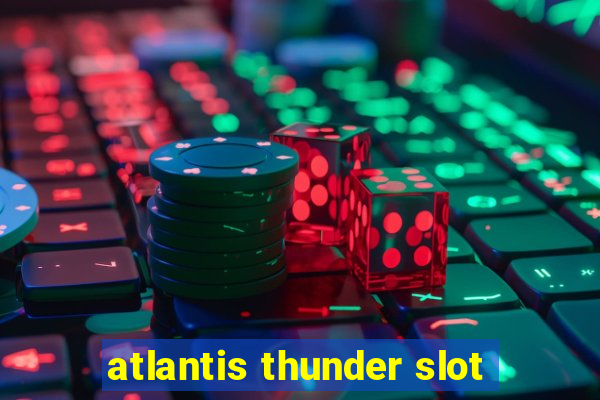 atlantis thunder slot