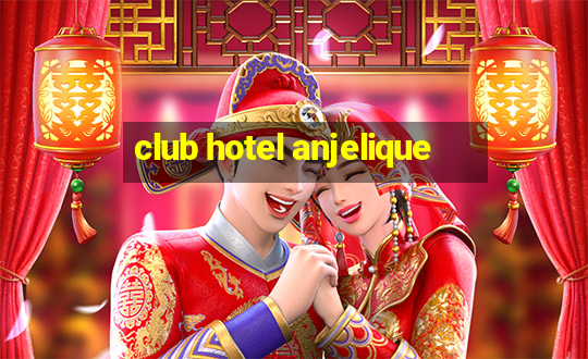 club hotel anjelique