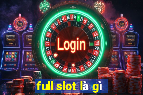 full slot là gì