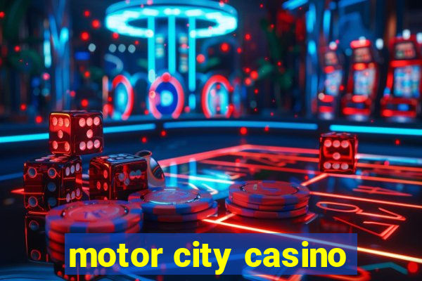 motor city casino