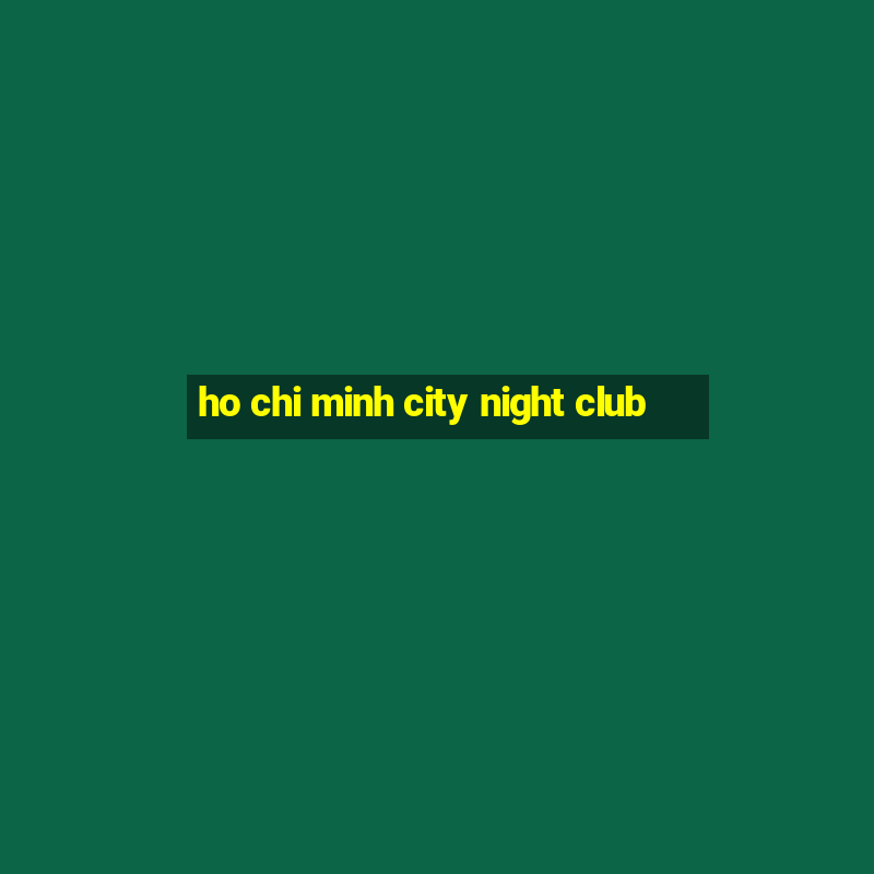 ho chi minh city night club