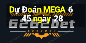 Dự Đoán MEGA 6 45 ngày 28