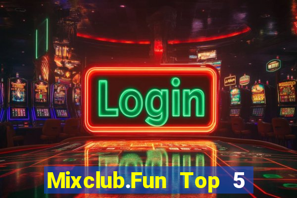 Mixclub.Fun Top 5 Game Bài Đổi Thưởng