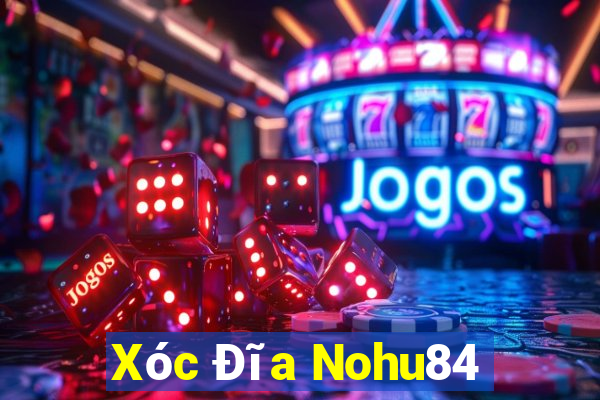 Xóc Đĩa Nohu84