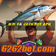 bắn cá jackpot apk