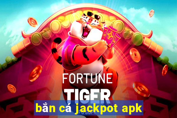 bắn cá jackpot apk