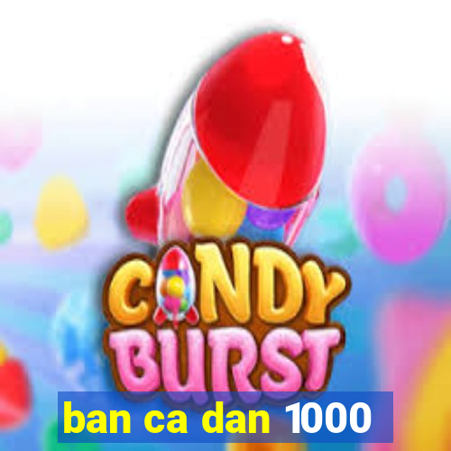 ban ca dan 1000