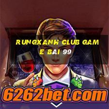 Rungxanh Club Game Bài 99